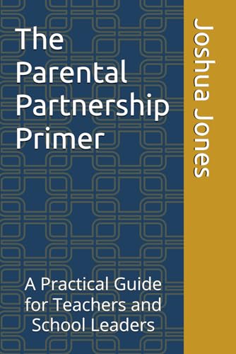 The Parental Partnership Primer: A Practical Guide for Teachers and School Leaders von Independently published