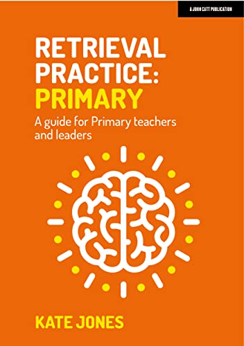 Retrieval Practice: Primary: A Guide for Primary Teachers and Leaders von John Catt Educational