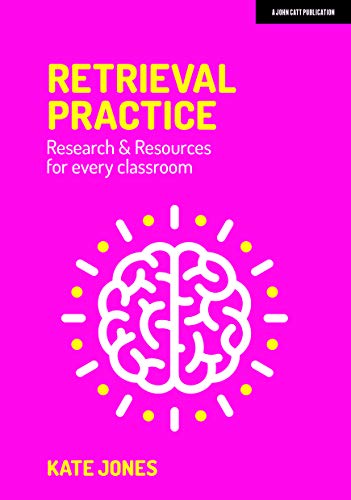 Retrieval Practice: Resources and research for every classroom: Resources & Research for Every Classroom von John Catt