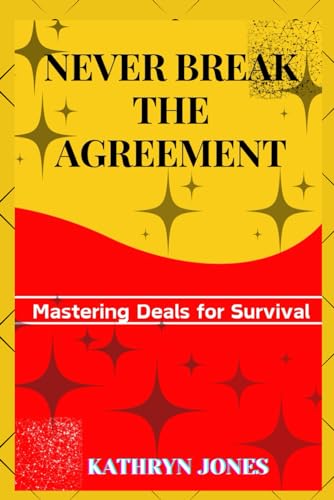 Never Break the Agreement: Mastering Deals for Survival von Independently published