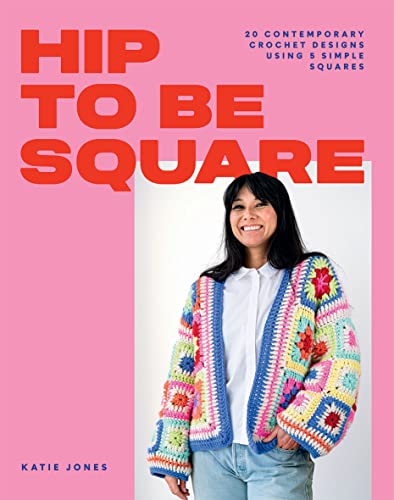 Hip to Be Square: 20 Contemporary Crochet Designs Using 5 Simple Squares von Hardie Grant Books (UK)