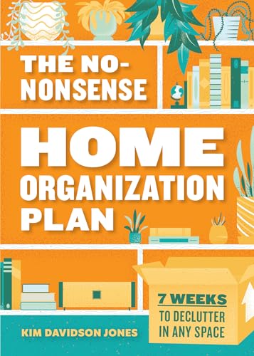 The No-Nonsense Home Organization Plan: 7 Weeks to Declutter in Any Space The No-Nonsense Home Organization Plan: 7 Weeks to Declutter in Any Space von Rockridge Press