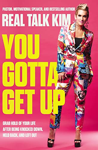 You Gotta Get Up: Grab Hold of Your Life After Being Knocked Down, Held Back, and Left Out von Thomas Nelson