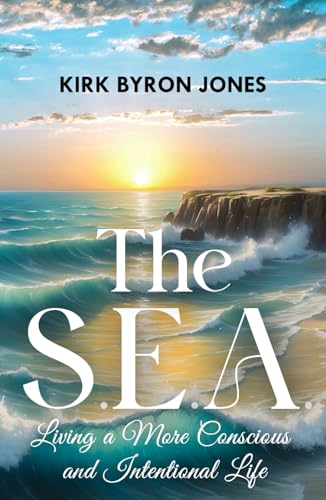 The S.E.A.: Living a More Conscious and Intentional Life von Independently published