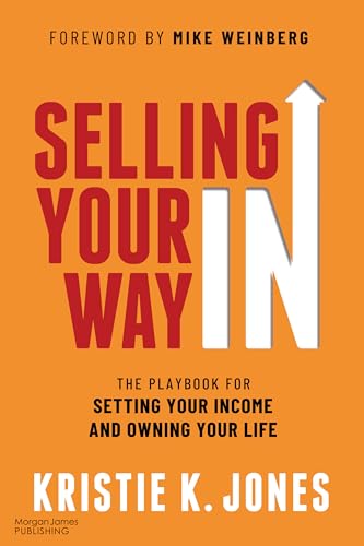 Selling Your Way IN: The Playbook for Setting Your Income and Owning Your Life