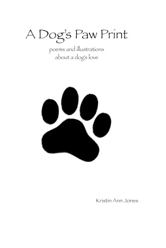 A Dog's Paw Print: poems and illustrations about a dog's love von Independently published