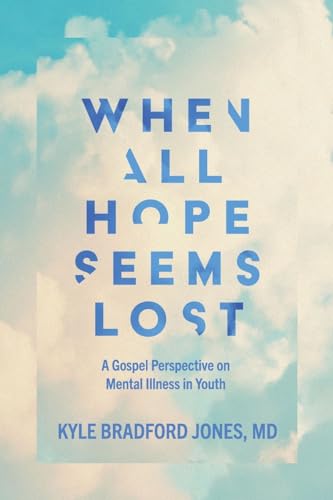 When All Hope Seems Lost: A Gospel Perspective on Mental Illness in Youth von By Common Consent Press