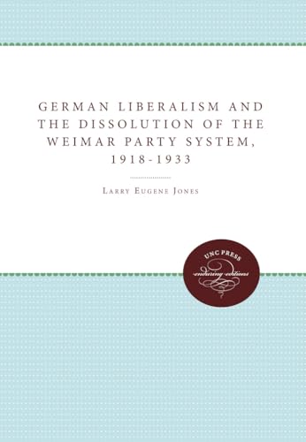 German Liberalism and the Dissolution of the Weimar Party System, 1918-1933 (Unc Press Enduring Editions) von University of North Carolina Press