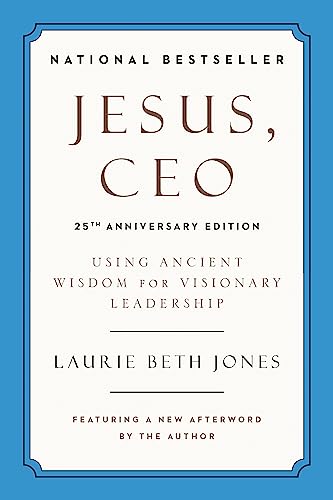 Jesus, CEO: Using Ancient Wisdom for Visionary Leadership