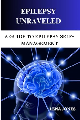 Epilepsy unraveled: A Guide To Epilepsy Self-management von Independently published