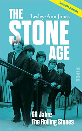 The Stone Age: 60 Jahre The Rolling Stones | Die erste Biografie der größten Rockband aller Zeiten von PIPER