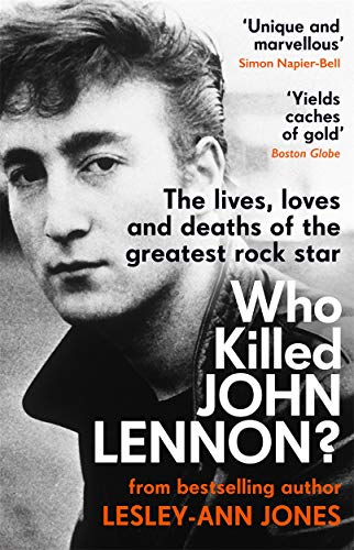 Who Killed John Lennon?: The lives, loves and deaths of the greatest rock star von BONNIER