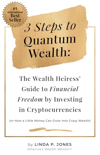 Three Steps to Quantum Wealth: The Wealth Heiress’ Guide to Financial Freedom by Investing in Cryptocurrencies. von Expert Author Press
