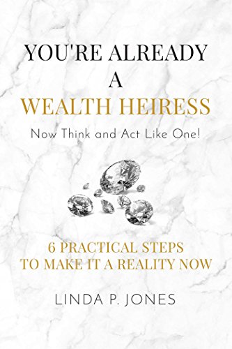 You're Already a Wealth Heiress! Now Think and Act Like One: 6 Practical Steps to Make It a Reality Now von Post Hill Press