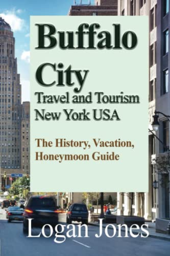 Buffalo City Travel and Tourism New York USA: The History, Vacation, Honeymoon Guide von Independently published