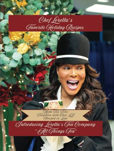 Chef Loretta's Favorite Holiday Recipes: Make Tea Time Tradition with Chef LJ Steeped in Love: Introducing Loretta's Tea Company "All Things Tea" von Independently published