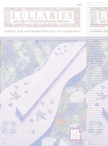 Lullabies and Other Lilting Melodies for Dulcimer: Lullabies, Folk, and Classical Selections