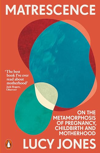Matrescence: On the Metamorphosis of Pregnancy, Childbirth and Motherhood von Penguin