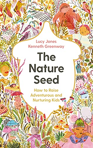 The Nature Seed: How to Raise Adventurous and Nurturing Kids von PROFILE BOOKS