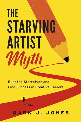 The Starving Artist Myth: Bust the Stereotype and Find Success in Creative Careers von Dundurn Press