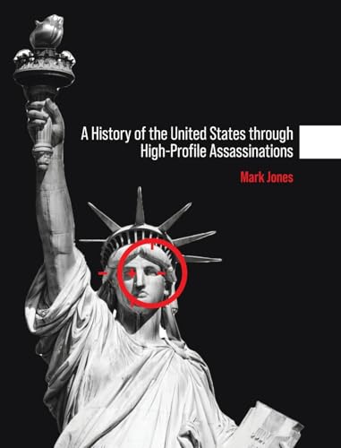 History of the United States through High-Profile Assassinations History of the United States through High-Profile Assassinations von Cognella Academic Publishing