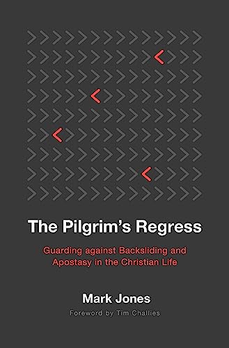 The Pilgrim's Regress: Guarding Against Backsliding and Apostasy in the Christian Life von P & R Publishing Co (Presbyterian & Reformed)