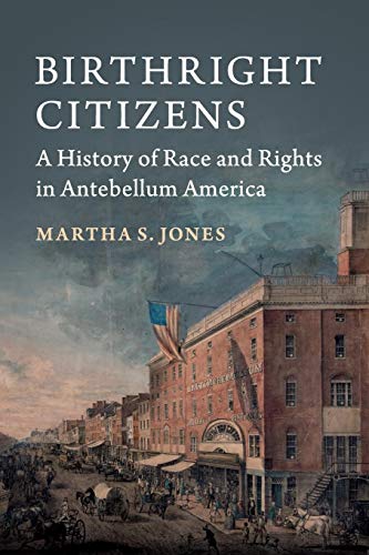 Birthright Citizens: A History of Race and Rights in Antebellum America (Studies in Legal History)