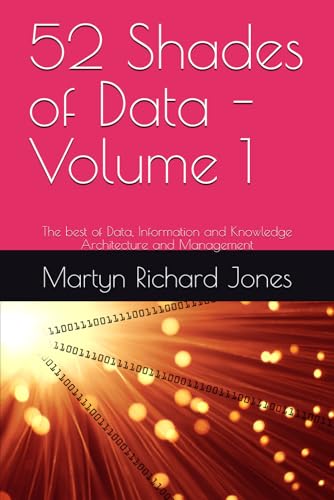 52 Shades of Data - Volume 1: The best of Data, Information and Knowledge Architecture and Management von Independently published