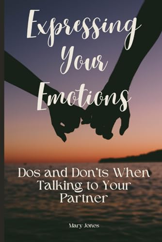 Expressing Your Emotions: Dos and Don'ts When Talking to Your Partner von Independently published