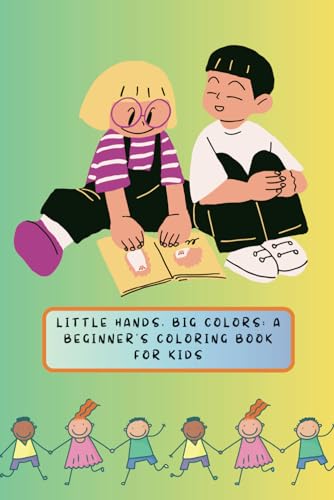 Little Hands, Big Colors: A Beginner's Coloring Book For Kids