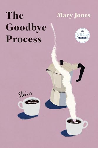 The Goodbye Process: Stories The Goodbye Process: Stories von Zibby Publishing