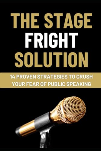 The Stage Fright Solution: 14 Neuroscience‑Backed Strategies to Crush Your Fear of Public Speaking: Transform Anxiety into Excitement with CBT, Neuroplasticity & Proven Physical Hacks The Stage Fright Solution: 14 Neuroscience‑Backed Strategies to Crush Your Fear of Public Speaking: Transform Anxiety into Excitement with CBT, Neuroplasticity & Proven Physical Hacks von Independently published