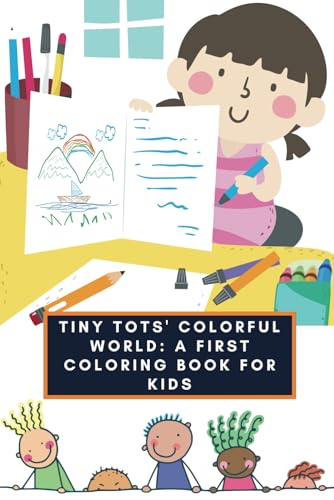 Tiny Tots' Colorful World: A First Coloring Book For Kids
