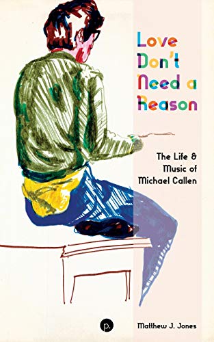 Love Don't Need a Reason: The Life & Music of Michael Callen von Punctum Books