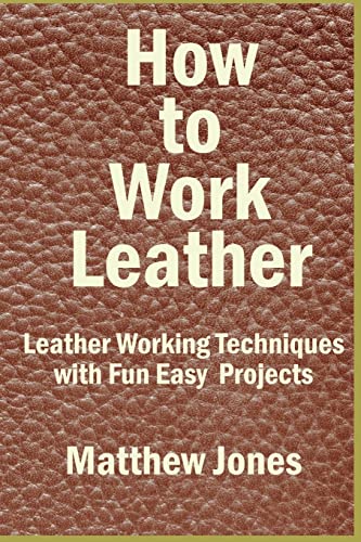 How to Work Leather: Leather Working Techniques with Fun, Easy Projects. von CREATESPACE
