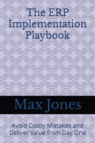 The ERP Implementation Playbook: Avoid Costly Mistakes and Deliver Value from Day One von Independently published