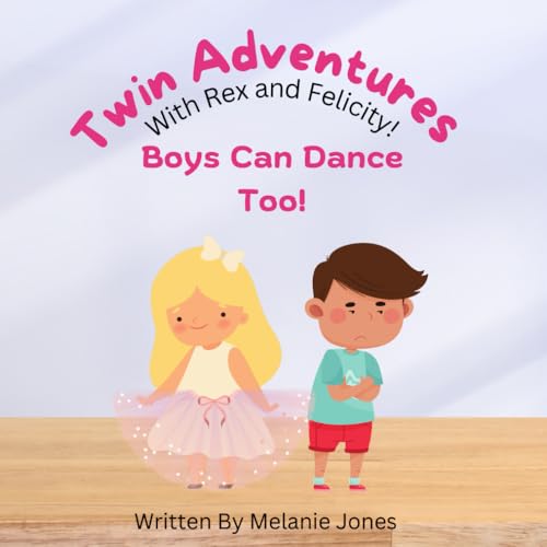 Boys Can Dance Too! (Twin Adventures with Rex and Felicity, Band 4) von Independently published