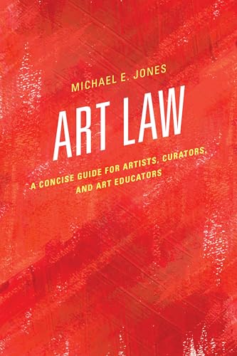 Art Law: A Concise Guide for Artists, Curators, and Art Educators von Rowman & Littlefield Publishers