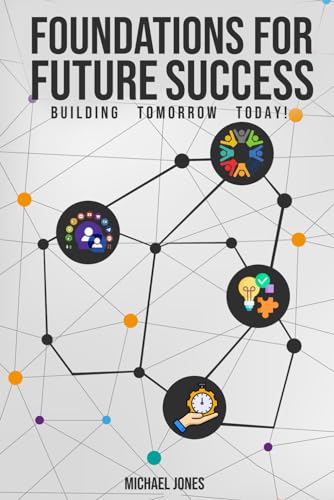 Foundations for Future Success: Building Tomorrow Today von Independently published