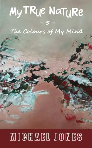 The Colours of My Mind: My True Nature Volume Five von FeedARead.com