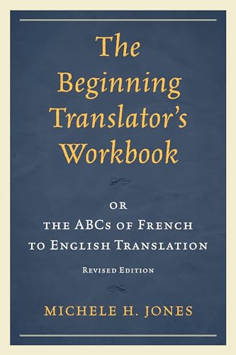 The Beginning Translator's Workbook: Or The Abcs Of French To English Translation von Rowman & Littlefield Publishers