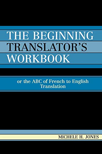 The Beginning Translator's Workbook: Or the ABC of French to English Translation