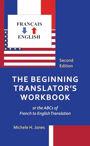 The Beginning Translator's Workbook: or the ABCs of French to English Translation von Rowman & Littlefield Publishers