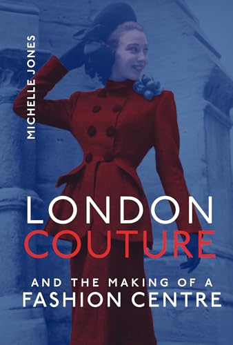 London Couture and the Making of a Fashion Centre von MIT Press