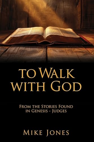 To Walk with God: From the Stories Found in Genesis - Judges von Xulon Press