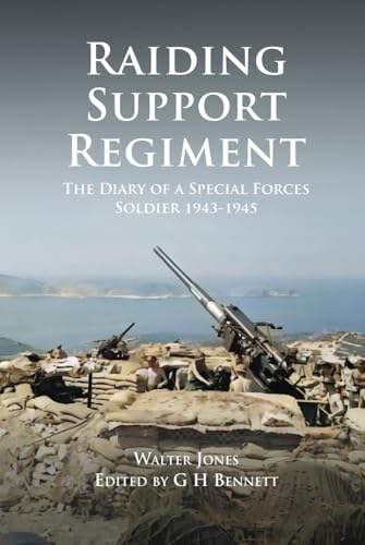 Raiding Support Regiment: The Diary of a Special Forces Soldier 1943-1945 von Paul Honeywill