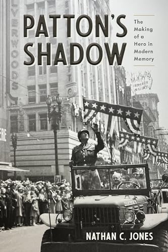 Patton's Shadow: The Making of a Hero in Modern Memory (War, Memory, and Culture) von The University of Alabama Press