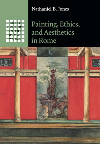 Painting, Ethics, and Aesthetics in Rome (Greek Culture in the Roman World)