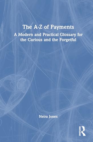 The A-Z of Payments: A Modern and Practical Glossary for the Curious and the Forgetful von Routledge