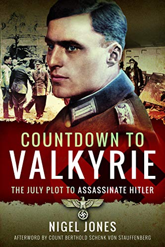 Countdown to Valkyrie: The July Plot to Assassinate Hitler Countdown to Valkyrie: The July Plot to Assassinate Hitler